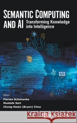 Semantic Computing And Ai: Transforming Knowledge Into Intelligence Bryan Chung-hsien Chou, Florian Schimanke, Mustafa Sert 9789819818518 World Scientific (RJ) - książka