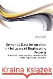 Semantic Data Integration in (Software+) Engineering Projects Michael Handler 9783639343090 VDM Verlag - książka