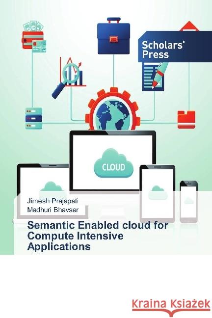 Semantic Enabled cloud for Compute Intensive Applications Prajapati, Jimesh; Bhavsar, Madhuri 9783659841897 Scholar's Press - książka