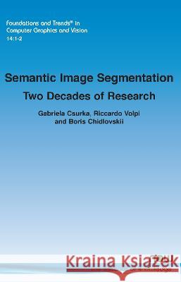 Semantic Image Segmentation: Two Decades of Research Gabriela Csurka Riccardo Volpi Boris Chidlovskii 9781638280767 now publishers Inc - książka