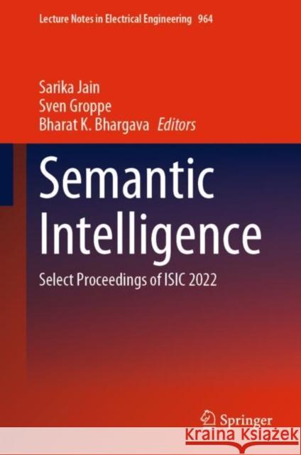 Semantic Intelligence: Select Proceedings of ISIC 2022 Sarika Jain Sven Groppe Bharat K. Bhargava 9789811971259 Springer - książka