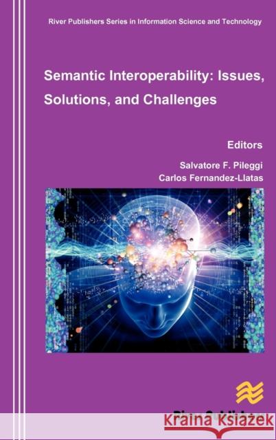 Semantic Interoperability Issues, Solutions, Challenges Salvatore F. Pileggi Carlos Fernandez-Llatas 9788792329790 River Publishers - książka