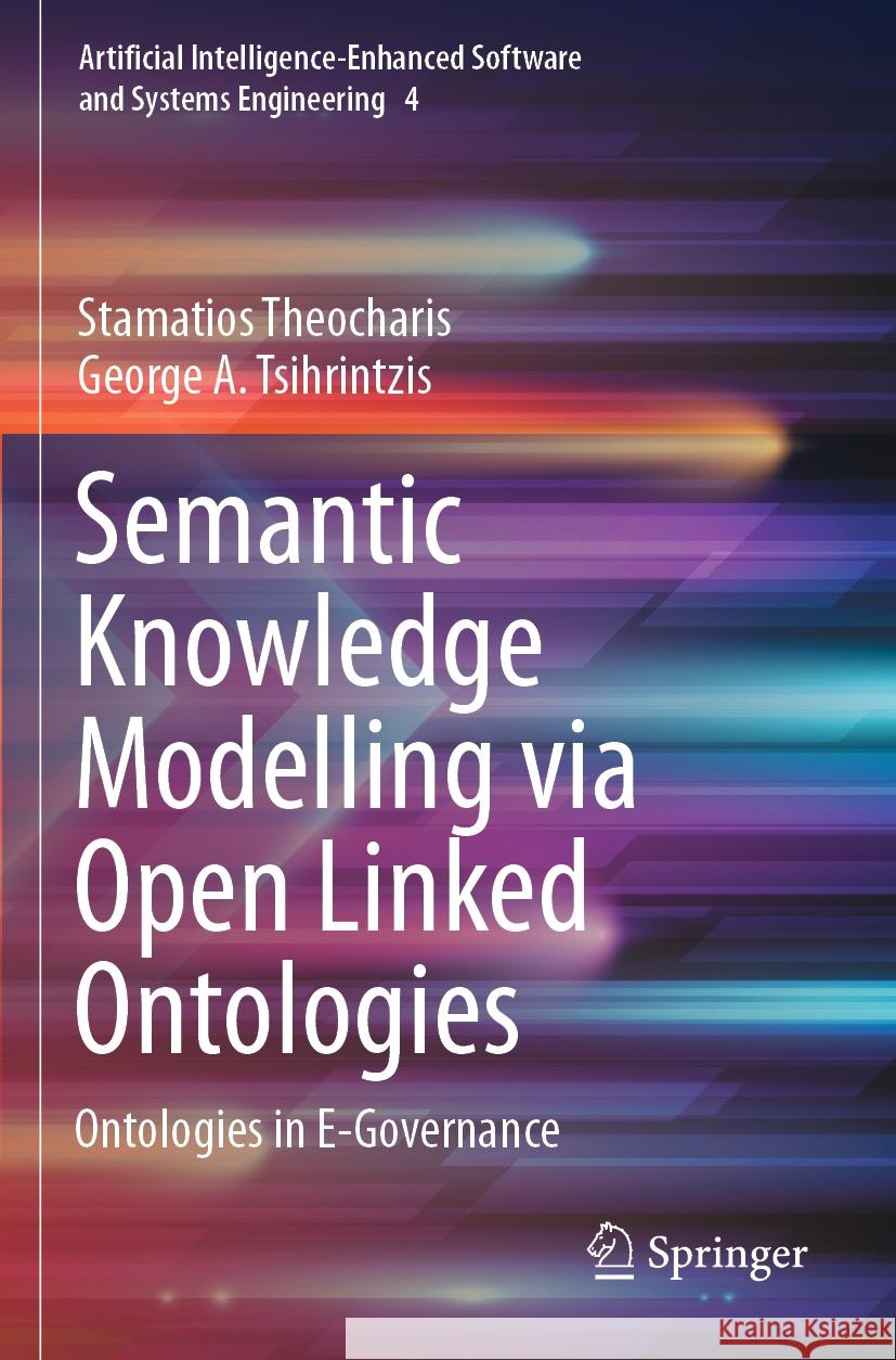 Semantic Knowledge Modelling Via Open Linked Ontologies: Ontologies in E-Governance Stamatios Theocharis George A. Tsihrintzis 9783031205873 Springer - książka