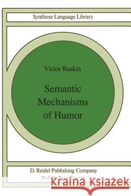 Semantic Mechanisms of Humor V. Raskin 9789400964747 Springer - książka