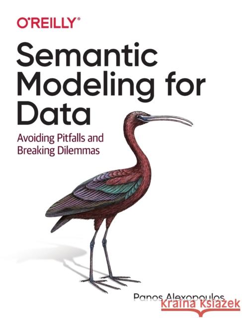 Semantic Modeling for Data: Avoiding Pitfalls and Breaking Dilemmas Panos Alexopoulos 9781492054276 O'Reilly Media - książka