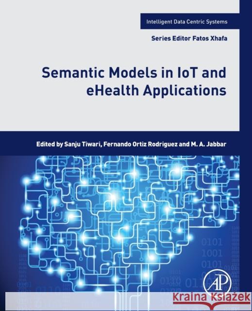 Semantic Models in Iot and Ehealth Applications Sanju Mishra Tiwari Fernando Orti M. a. Jabbar 9780323917735 Academic Press - książka