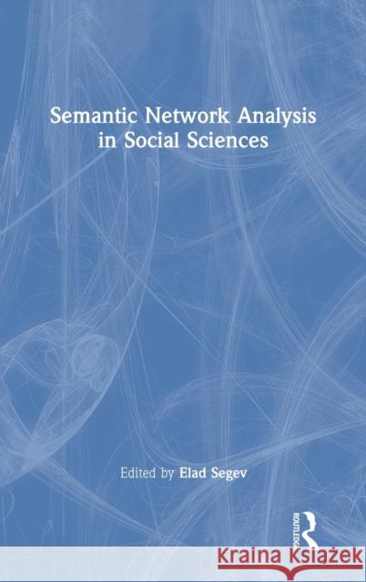 Semantic Network Analysis in Social Sciences Elad Segev 9780367636500 Routledge - książka