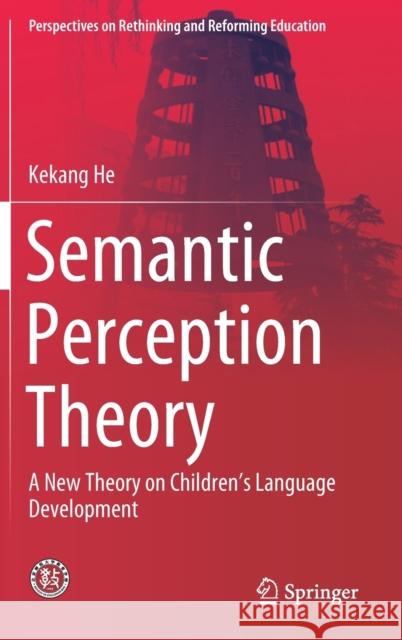 Semantic Perception Theory: A New Theory on Children's Language Development He, Kekang 9789811511035 Springer - książka