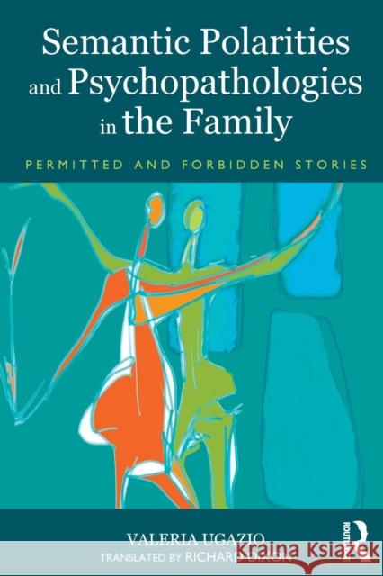 Semantic Polarities and Psychopathologies in the Family: Permitted and Forbidden Stories Ugazio, Valeria 9780415823074  - książka