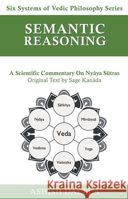 Semantic Reasoning: A Scientific Commentary on Nyāya Sūtras Ashish Dalela 9789385384394 Shabda Press - książka