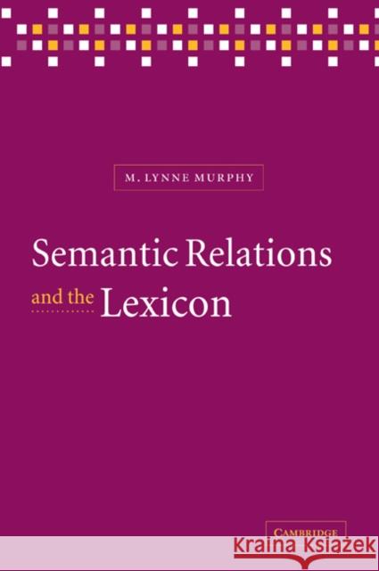 Semantic Relations and the Lexicon: Antonymy, Synonymy and Other Paradigms Murphy, M. Lynne 9780521070584 CAMBRIDGE UNIVERSITY PRESS - książka
