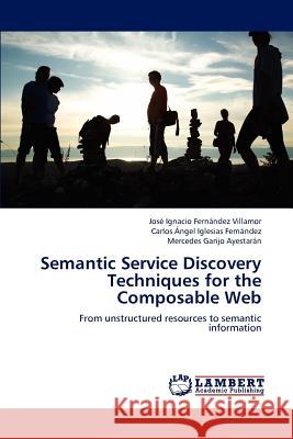 Semantic Service Discovery Techniques for the Composable Web Jos Ignacio Fer Carlos Ngel Iglesia Mercedes Garij 9783659183454 LAP Lambert Academic Publishing - książka