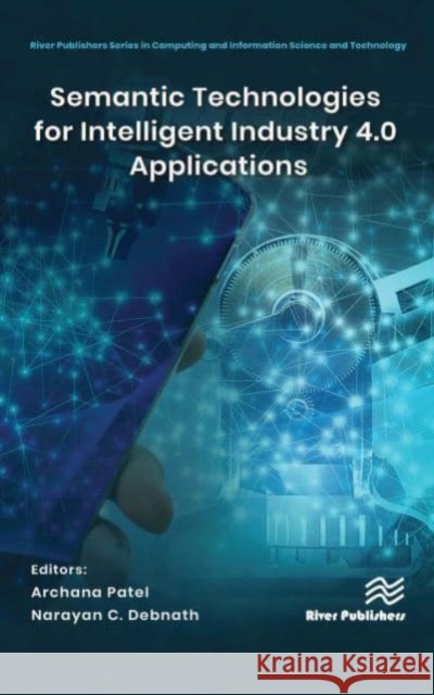 Semantic Technologies for Intelligent Industry 4.0 Applications  9788770227827 River Publishers - książka