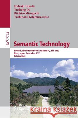 Semantic Technology: Second Joint International Conference, JIST 2012, Nara, Japan, December 2-4, 2012, Proceedings Hideaki Takeda, Yuzhong Qu, Riichiro Mizoguchi, Yoshinobu Kitamura 9783642379956 Springer-Verlag Berlin and Heidelberg GmbH &  - książka