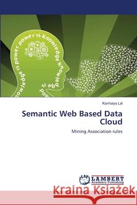 Semantic Web Based Data Cloud Kanhaiya Lal 9783659204487 LAP Lambert Academic Publishing - książka