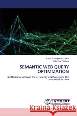 Semantic Web Query Optimization Rubin Thottupurath Sojan Lal Poulose 9786203461923 LAP Lambert Academic Publishing - książka