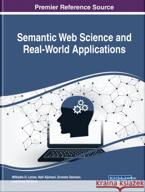 Semantic Web Science and Real-World Applications Miltiadis D. Lytras Naif Aljohani Ernesto Damiani 9781522571865 Information Science Reference - książka