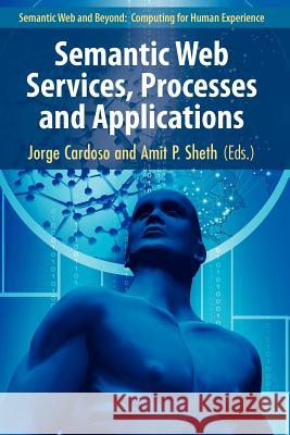 Semantic Web Services, Processes and Applications Jorge Cardoso Amit P. Sheth 9781441940179 Not Avail - książka