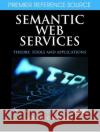 Semantic Web Services: Theory, Tools, and Applications Cardoso, Jorge 9781599040455 Information Science Reference