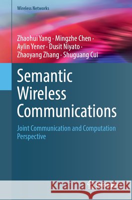Semantic Wireless Communications: Joint Communication and Computation Perspective Zhaohui Yang Mingzhe Chen Aylin Yener 9783032367266 Springer - książka