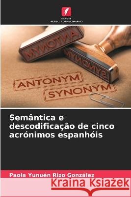 Semantica e descodificacao de cinco acronimos espanhois Paola Yunuen Rizo Gonzalez   9786206036586 Edicoes Nosso Conhecimento - książka