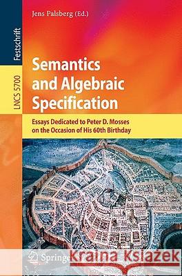 Semantics and Algebraic Specification: Essays Dedicated to Peter D. Mosses on the Occasion of His 60th Birthday Palsberg, Jens 9783642041631 Springer - książka
