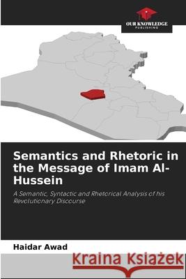 Semantics and Rhetoric in the Message of Imam Al-Hussein Haidar Awad 9786209224621 Our Knowledge Publishing - książka