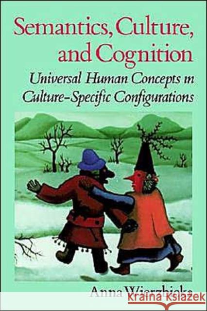 Semantics, Culture, and Cognition: Universal Human Concepts in Culture-Specific Configurations Wierzbicka, Anna 9780195073263 Oxford University Press - książka