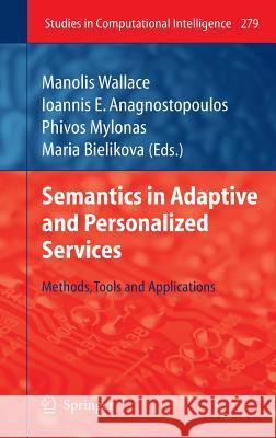 Semantics in Adaptive and Personalized Services: Methods, Tools and Applications Manolis Wallace, Ioannis E. Anagnostopoulos, Phivos Mylonas, Mária Bieliková 9783642116834 Springer-Verlag Berlin and Heidelberg GmbH &  - książka