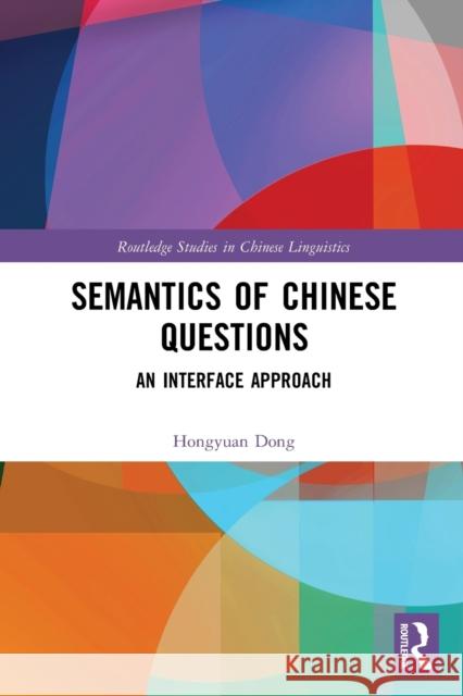 Semantics of Chinese Questions: An Interface Approach Hongyuan Dong (George Washington Univers   9781032401744 Taylor & Francis Ltd - książka