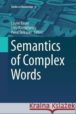 Semantics of Complex Words Laurie Bauer Livia Kortvelyessy Pavol Tekauer 9783319381527 Springer - książka
