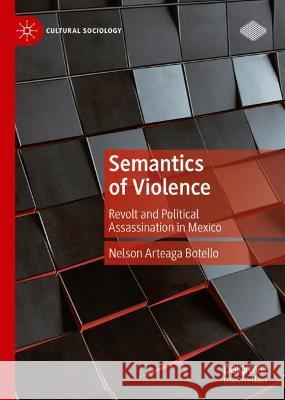 Semantics of Violence: Revolt and Political Assassination in Mexico Arteaga Botello, Nelson 9783030946944 Springer International Publishing - książka