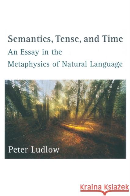 Semantics, Tense, and Time: An Essay in the Metaphysics of Natural Language Peter Ludlow 9780262519762 MIT Press Ltd - książka