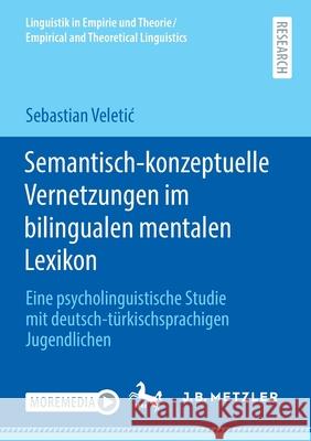 Semantisch-Konzeptuelle Vernetzungen Im Bilingualen Mentalen Lexikon: Eine Psycholinguistische Studie Mit Deutsch-Türkischsprachigen Jugendlichen Veletic, Sebastian 9783662628201 J.B. Metzler - książka