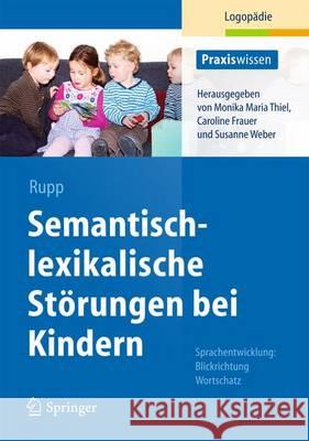 Semantisch-Lexikalische Störungen Bei Kindern: Sprachentwicklung: Blickrichtung Wortschatz Rupp, Stephanie 9783642380181 Springer - książka