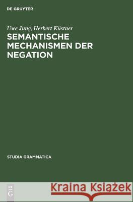 Semantische Mechanismen der Negation Jung, Uwe 9783050009803 Akademie-Verlag - książka