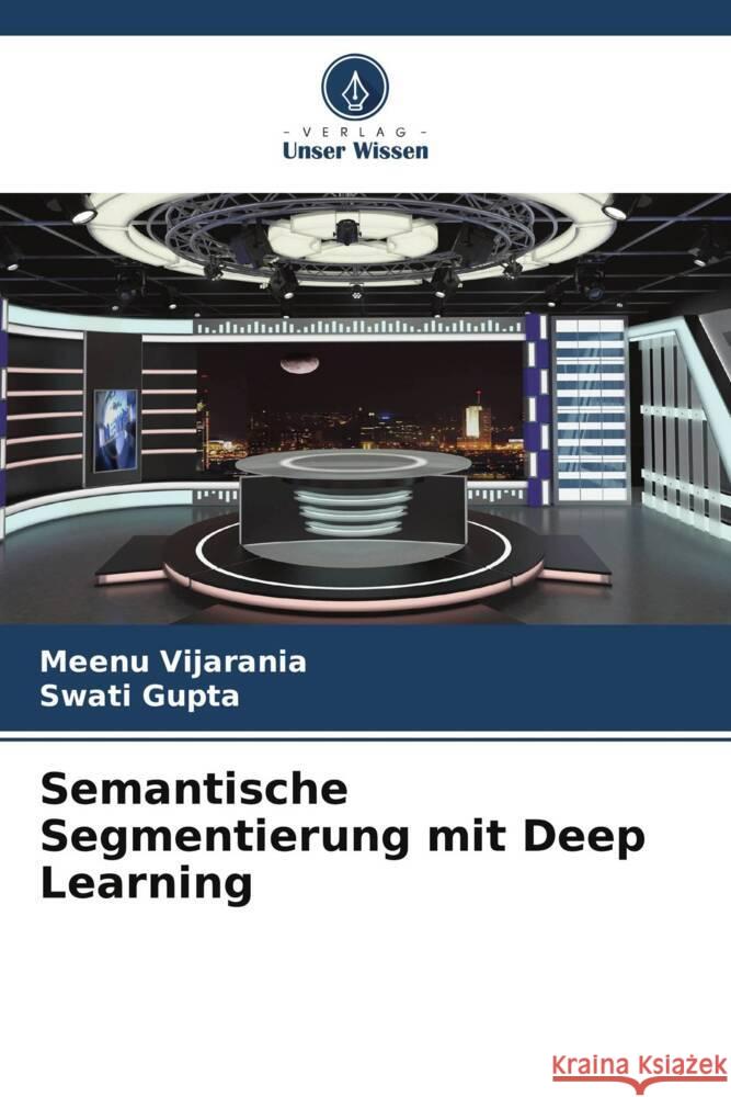 Semantische Segmentierung mit Deep Learning Meenu Vijarania Swati Gupta 9786207263042 Verlag Unser Wissen - książka