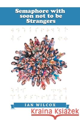 Semaphore with Soon Not to Be Strangers Ian Wilcox 9781984592194 Xlibris UK - książka