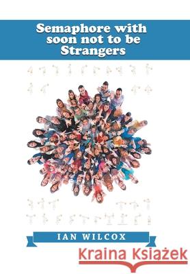 Semaphore with Soon Not to Be Strangers Ian Wilcox 9781984592200 Xlibris UK - książka