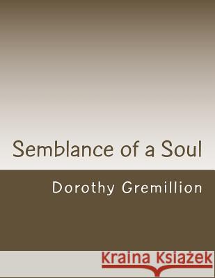 Semblance of a Soul Dorothy a. Gremillion 9781482736755 Createspace - książka