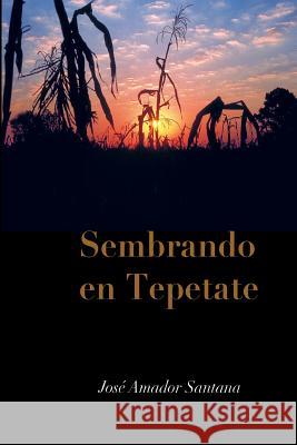 Sembrando En Tepetate Jose Amador Santan 9786072914056 Editorial Coamil - książka