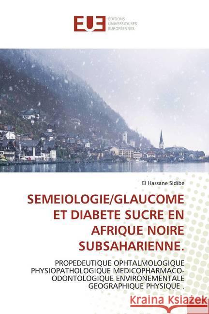 SEMEIOLOGIE/GLAUCOME ET DIABETE SUCRE EN AFRIQUE NOIRE SUBSAHARIENNE. : PROPEDEUTIQUE OPHTALMOLOGIQUE PHYSIOPATHOLOGIQUE MEDICOPHARMACO-ODONTOLOGIQUE ENVIRONEMENTALE GEOGRAPHIQUE PHYSIQUE . Sidibé, El Hassane 9786139540853 Éditions universitaires européennes - książka