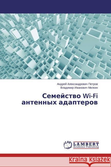 Semejstvo Wi-Fi antennyh adapterov Petrov, Andrej Alexandrovich; Milkin, Vladimir Ivanovich 9783659705755 LAP Lambert Academic Publishing - książka