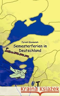 Semesterferien in Deutschland: 99 Geschichten aus meinem Leben in zwei Welten Khasawneh, Farouk 9783833473968 Books on Demand - książka