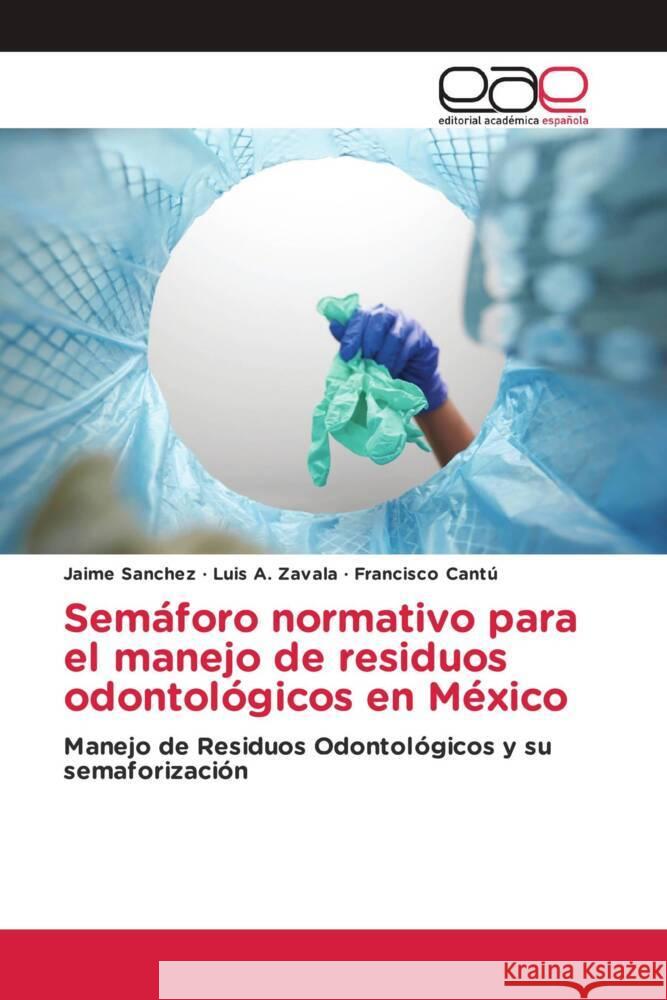 Semáforo normativo para el manejo de residuos odontológicos en México Sanchez, Jaime, Zavala, Luis A., Cantú, Francisco 9786203885033 Editorial Académica Española - książka