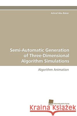 Semi-Automatic Generation of Three-Dimensional Algorithm Simulations Ashraf Abu Baker 9783838107370 Sudwestdeutscher Verlag Fur Hochschulschrifte - książka
