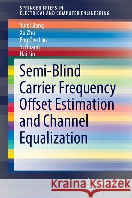 Semi-Blind Carrier Frequency Offset Estimation and Channel Equalization Yufei Jiang Xu Zhu Eng Gee Lim 9783319249827 Springer - książka