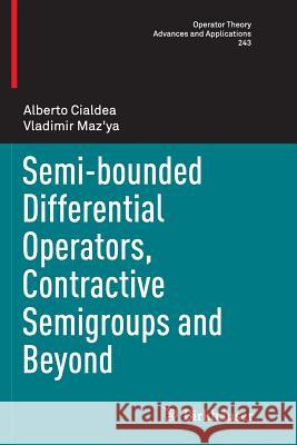 Semi-Bounded Differential Operators, Contractive Semigroups and Beyond Cialdea, Alberto 9783319356709 Birkhauser - książka