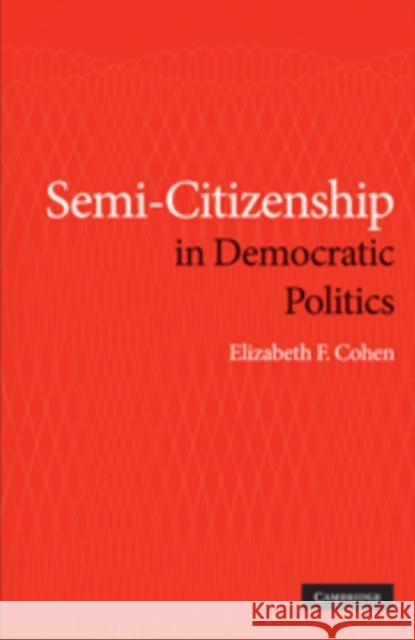 Semi-Citizenship in Democratic Politics Elizabeth F. Cohen 9780521768993 Cambridge University Press - książka