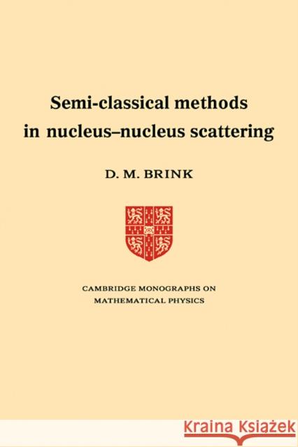 Semi-Classical Methods for Nucleus-Nucleus Scattering D. M. Brink 9780521114387 Cambridge University Press - książka